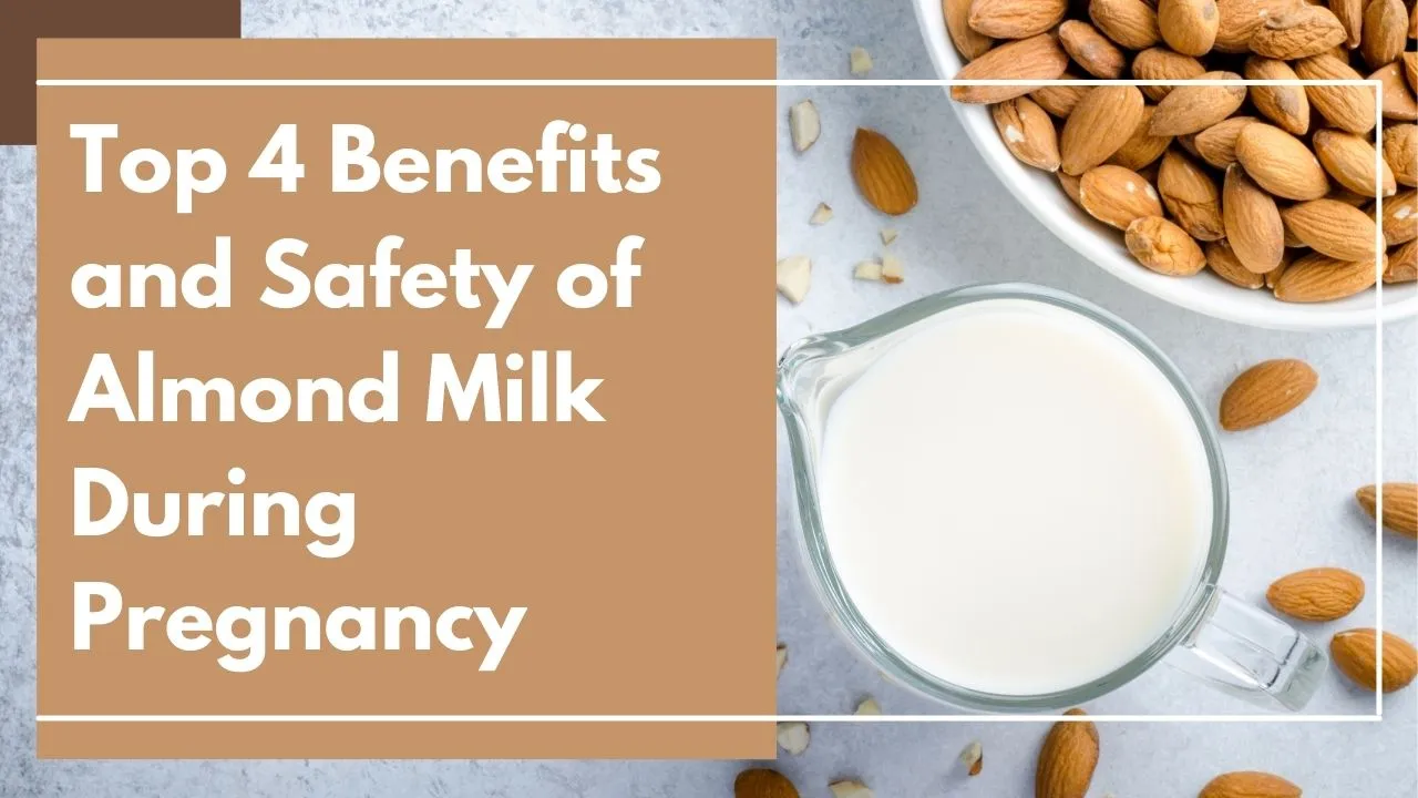 Top 4 Benefits and Safety of Almond Milk During Pregnancy